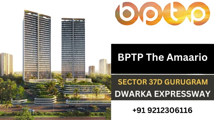 How to Navigate the Real Estate Market in BPTP The Amaario Gurgaon