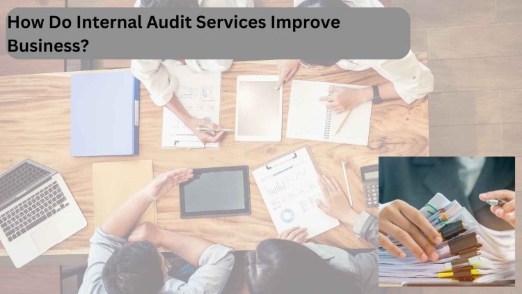 How Do Internal Audit Services Improve Business?