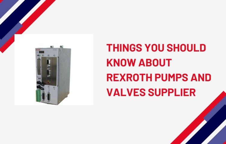 Things You Should Know About Rexroth Pumps and Valves Supplier