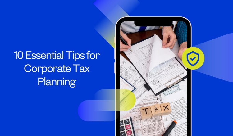 10 Essential Tips for Corporate Tax Planning