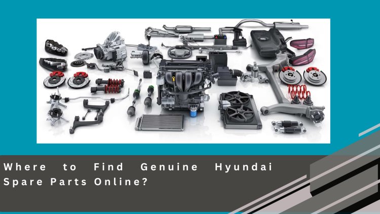 Where to Find Genuine Hyundai Spare Parts Online?