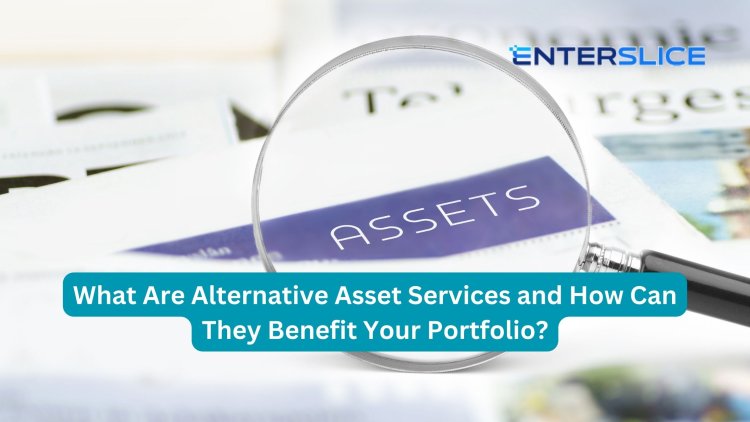 What Are Alternative Asset Services and How Can They Benefit Your Portfolio?