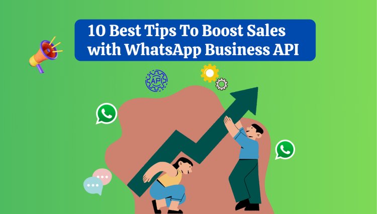 10 Best Tips to Boost Sales with WhatsApp Business API