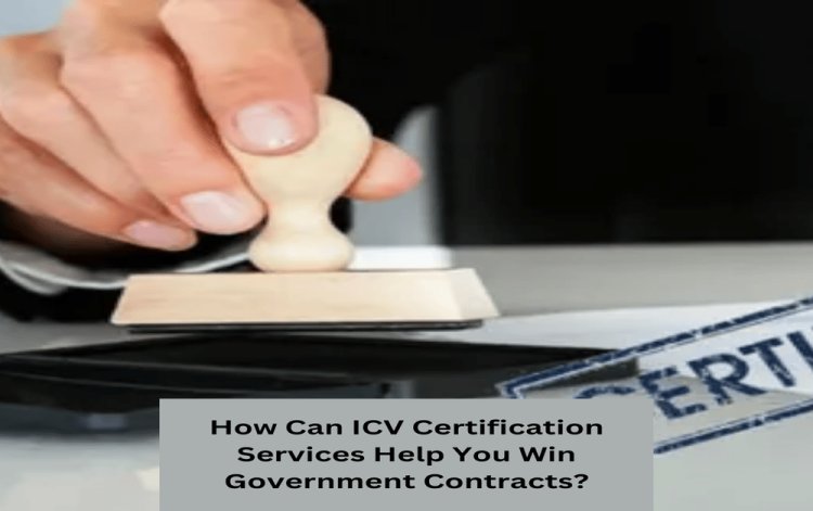 How Can ICV Certification Services Help You Win Government Contracts?