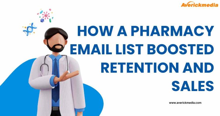 How a Pharmacy Email List Boosted Retention and Sales