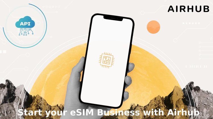 eSIM Access API to start eSIM Business with Airhub eSIM Provider