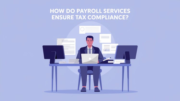 How Do Payroll Services Ensure Tax Compliance