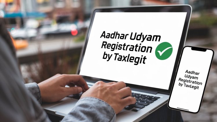 Aadhar Udyam Registration: Simplifying Your Business Journey ?