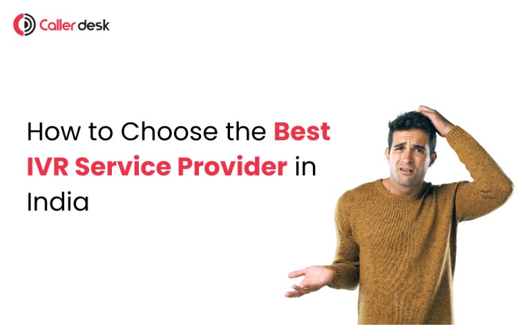 How to Choose the Best IVR Service Provider in India for Your Business